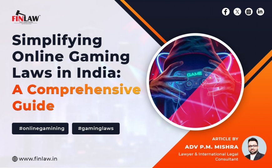 Simplifying Online Gaming Laws in India: A Comprehensive Guide