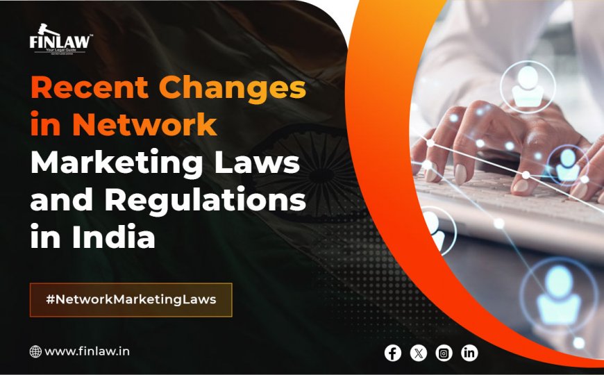 Recent Changes in Network Marketing Laws and Regulations in India