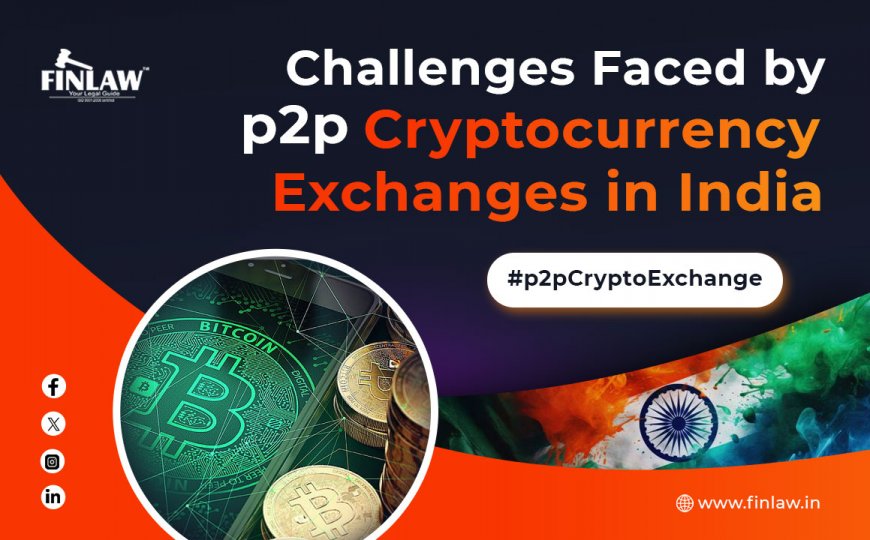 Challenges Faced by P2P Cryptocurrency Exchanges in India