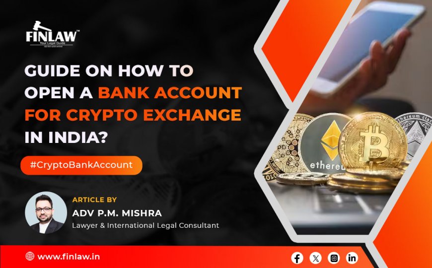 Guide on How to Open a Bank Account for Crypto Exchange in India