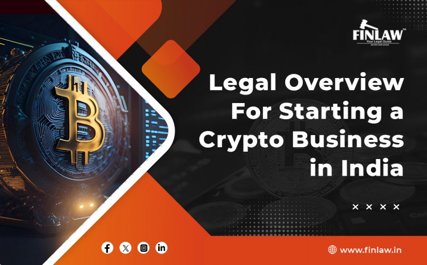 Legal Overview For Starting a Crypto Business in India