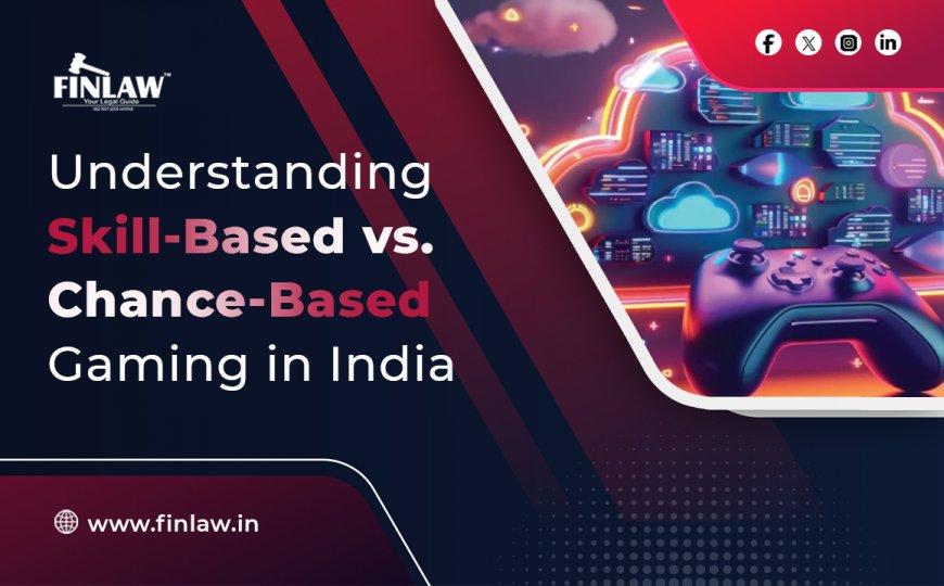 Understanding Skill-Based vs Chance-Based Gaming in India