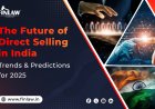 The Future of Direct Selling in India 2025: Trends and Forecasts