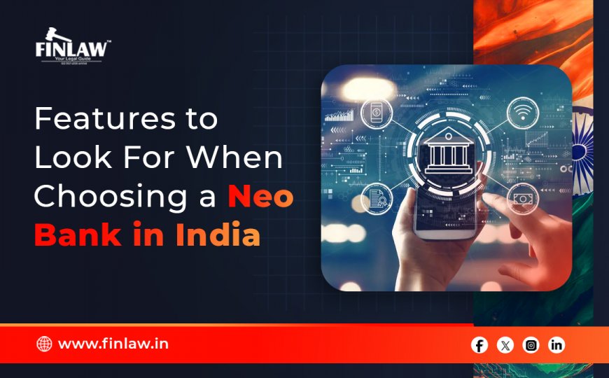 Features to Look For When Choosing a Neo Bank in India