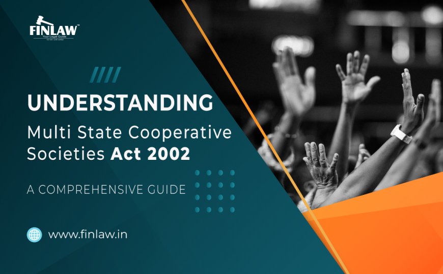 Understanding the Multi State Cooperative Societies Act 2002