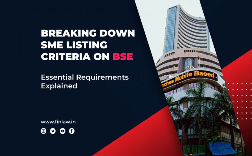 Breaking Down BSE SME Listing Criteria: Essential Requirements Explained