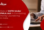 Role of GSTN Under PMLA Act in Combating Money Laundering in India