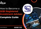 How to Become a SEBI Registered Investment Advisor: Complete Guide