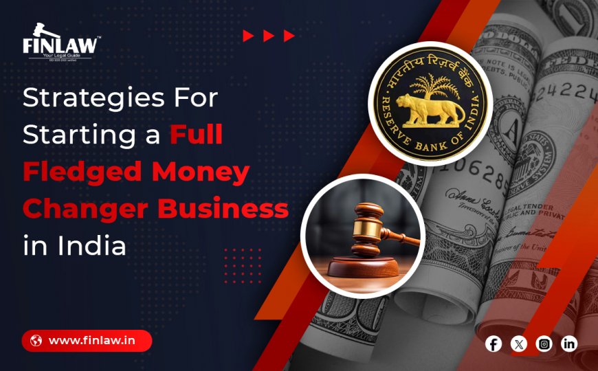 Strategies For Starting a Full-Fledged Money Changer Business in India