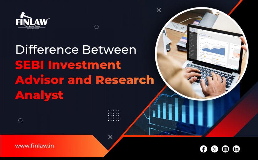 Difference Between SEBI Investment Advisor and SEBI Research Analyst