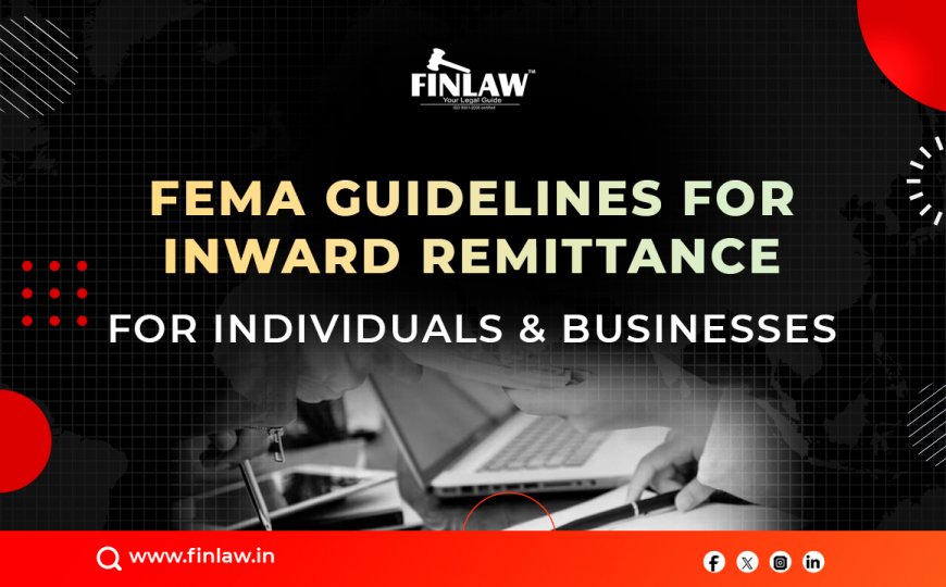 FEMA Guidelines For Inward Remittance For Individuals & Businesses