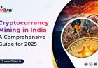 Cryptocurrency Mining in India: A Comprehensive Guide for 2025