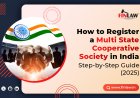 How to Register a Multi-State Cooperative Society in India: Step-by-Step Guide (2025)
