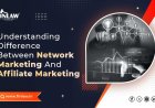 Understanding the Difference Between Network Marketing and Affiliate Marketing