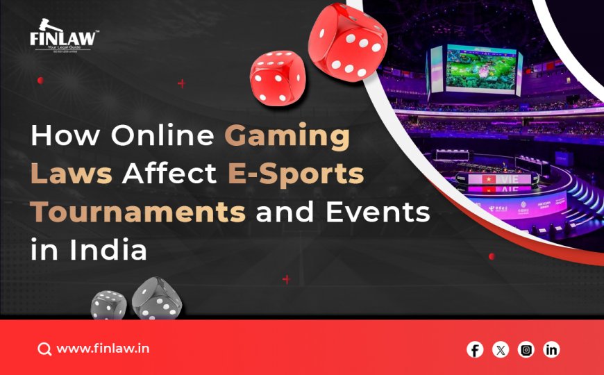 How Online Gaming Laws Affect E-Sports Tournaments in India