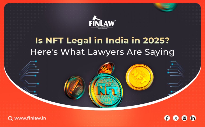 Is NFT Legal in India in 2025? Here's What Lawyers Are Saying