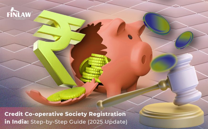 Credit Co-operative Society Registration in India: Step-by-Step Guide (2025 Update)