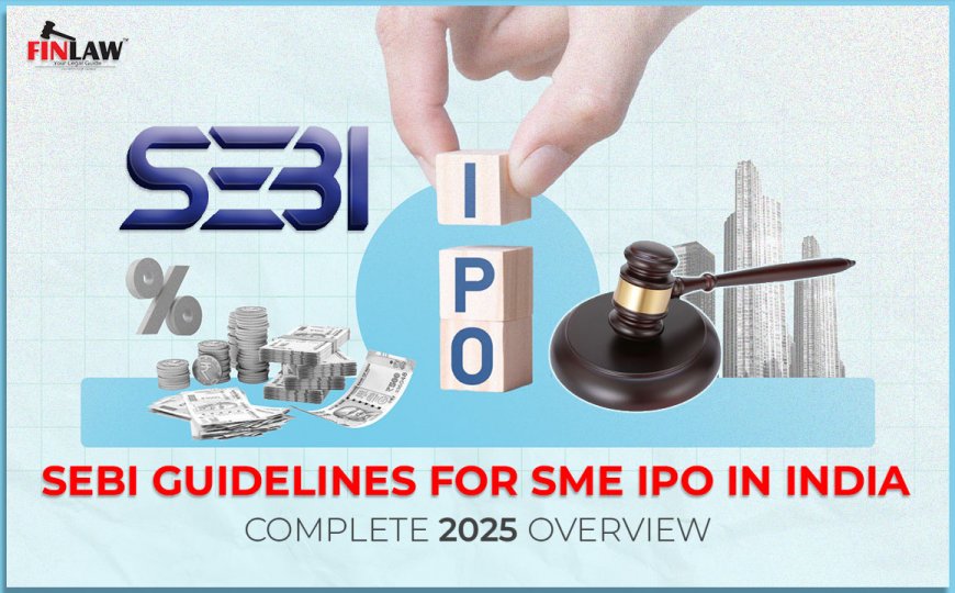 SEBI Guidelines for SME IPO in India: Complete 2025 Overview