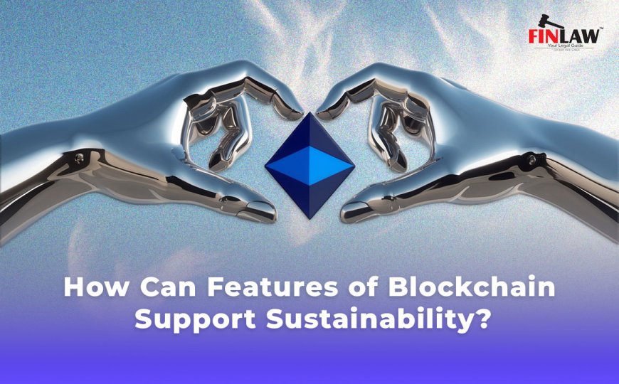 How Can Features of Blockchain Support Sustainability?