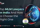 Top MLM Lawyers in India And How to Choose the Right One