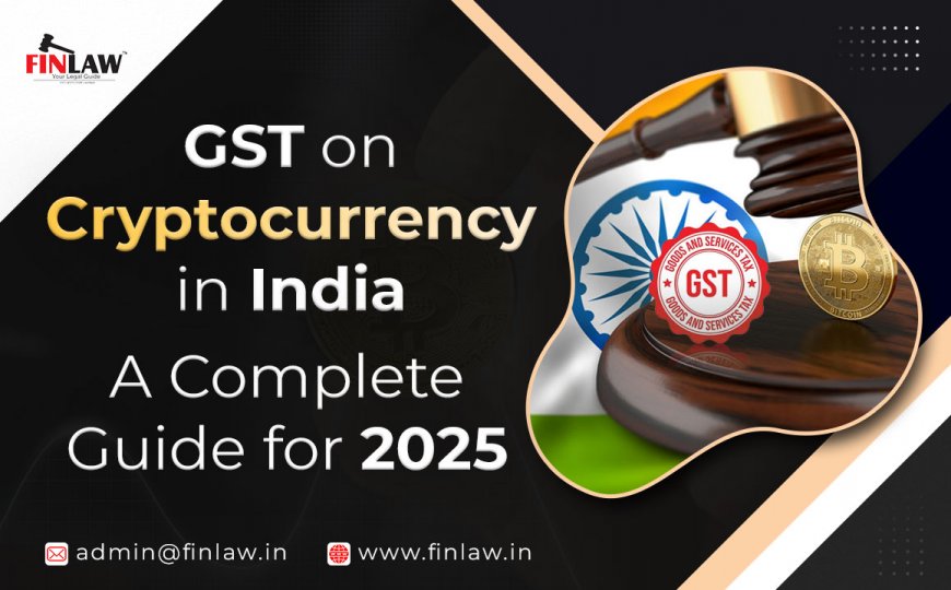 GST on Cryptocurrency in India: A Complete Guide for 2025