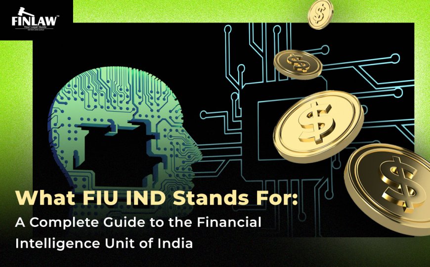 What FIU IND Stands For: A Complete Guide to the Financial Intelligence Unit of India