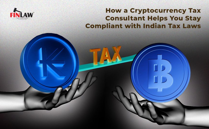 How a Cryptocurrency Tax Consultant Helps You Stay Compliant with Indian Tax Laws