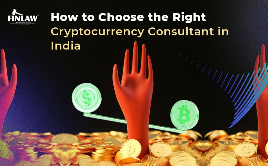 How to Choose the Right Cryptocurrency Consultant in India