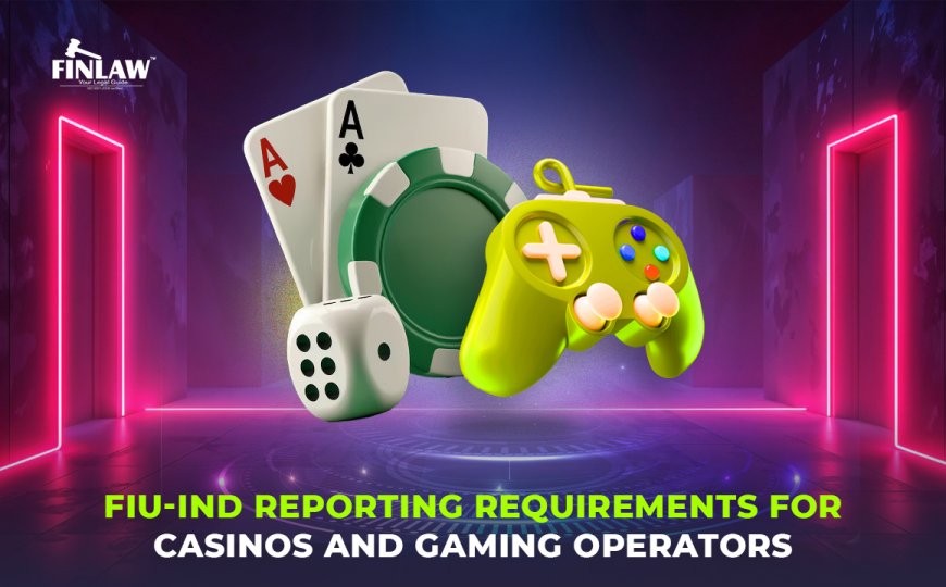 FIU-IND Reporting Requirements for Casinos and Gaming Operators