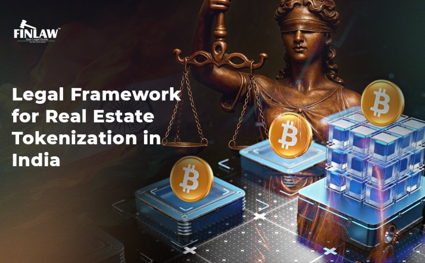 Legal Framework for Real Estate Tokenization in India