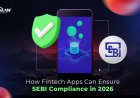 How Fintech Apps Can Ensure SEBI Compliance in 2026