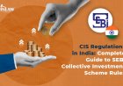 CIS Regulations in India: Complete Guide to SEBI Collective Investment Scheme Rules
