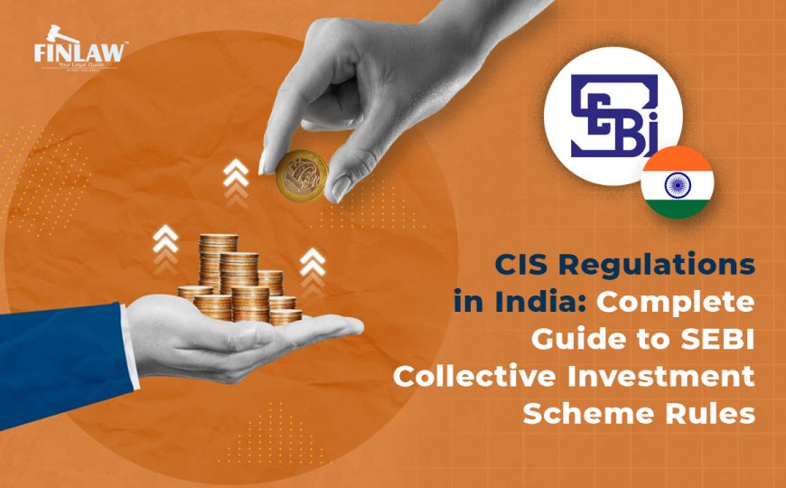 CIS Regulations in India: Complete Guide to SEBI Collective Investment Scheme Rules