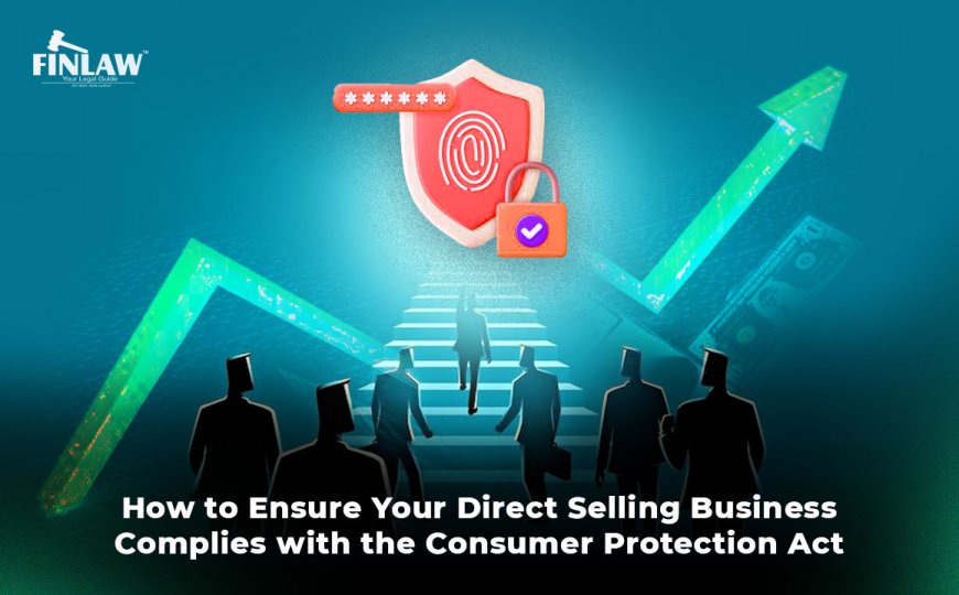 How to Ensure Your Direct Selling Business Complies with the Consumer Protection Act in India