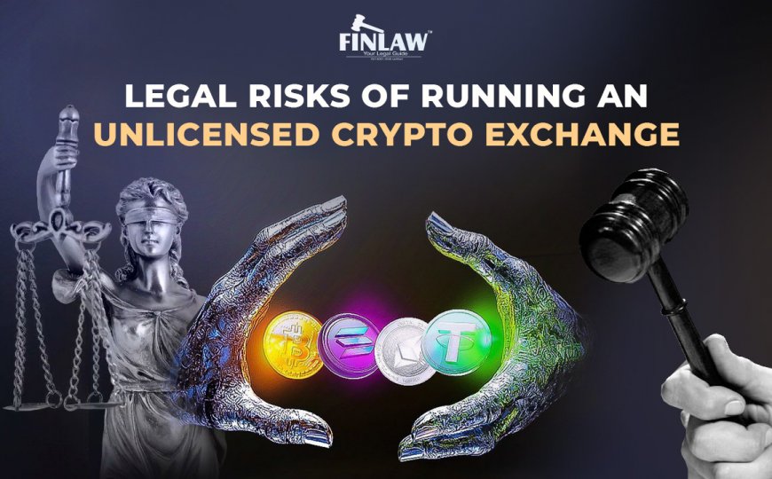 Legal Risks of Running an Unlicensed Crypto Exchange in India